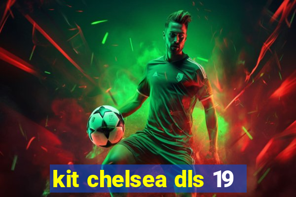 kit chelsea dls 19